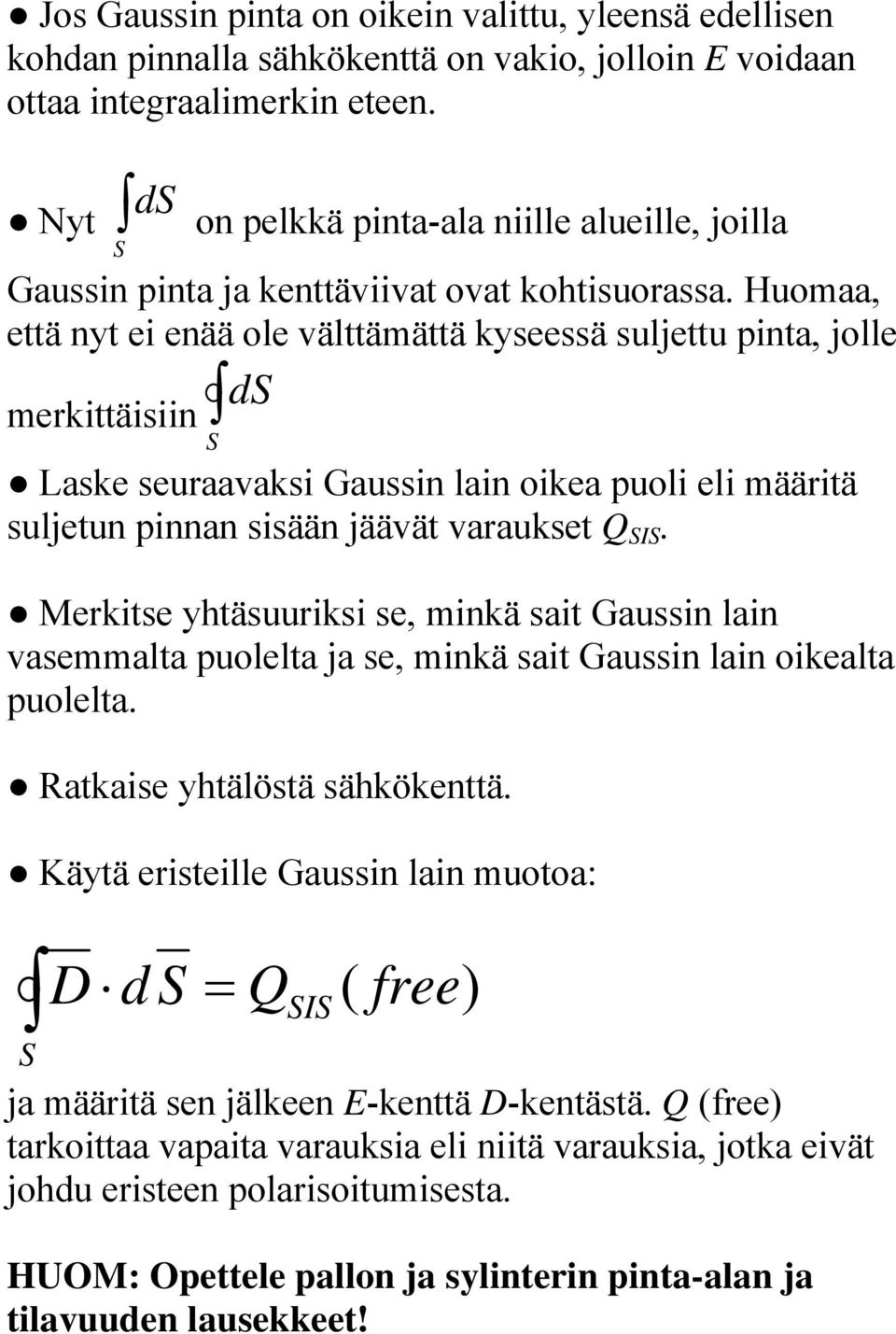 Huomaa, että nyt ei enää ole välttämättä kyseessä suljettu pinta, jolle merkittäisiin d Laske seuraavaksi Gaussin lain oikea puoli eli määritä suljetun pinnan sisään jäävät varaukset Q I.