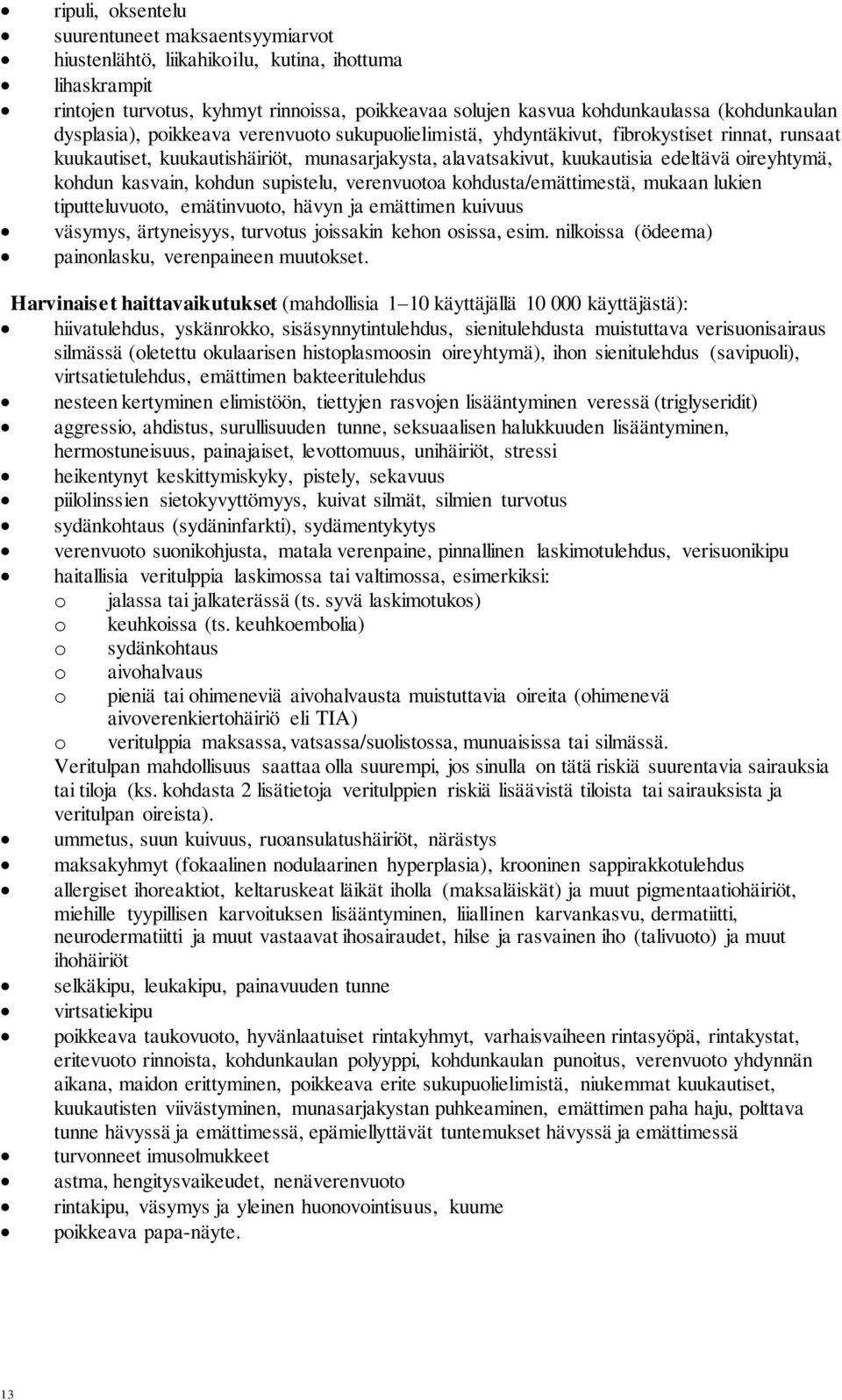 kasvain, kohdun supistelu, verenvuotoa kohdusta/emättimestä, mukaan lukien tiputteluvuoto, emätinvuoto, hävyn ja emättimen kuivuus väsymys, ärtyneisyys, turvotus joissakin kehon osissa, esim.