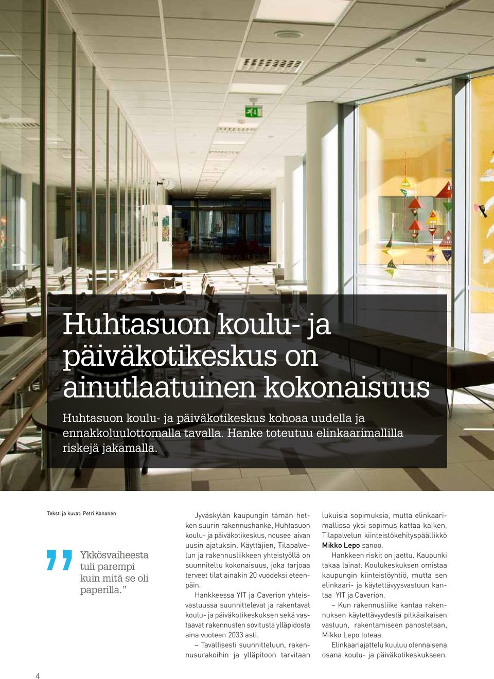 Jyväskylän kaupungin tämän hetken suurin rakennushanke, Huhtasuon koulu- ja päiväkotikeskus, nousee aivan uusin ajatuksin.