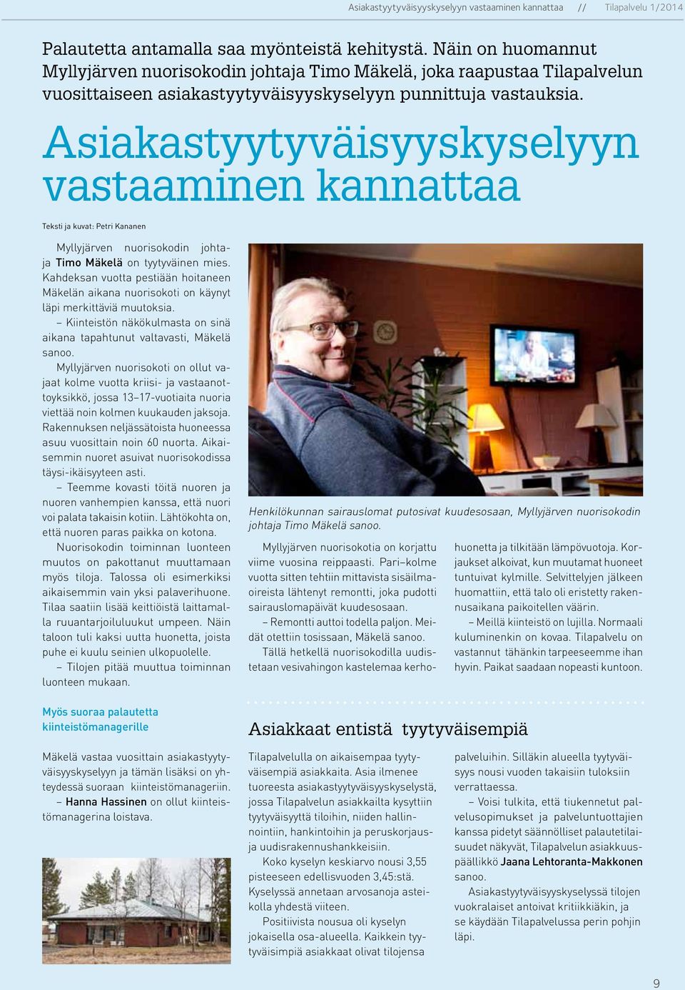 Asiakastyytyväisyyskyselyyn vastaaminen kannattaa Teksti ja kuvat: Petri Kananen Myllyjärven nuorisokodin johtaja Timo Mäkelä on tyytyväinen mies.