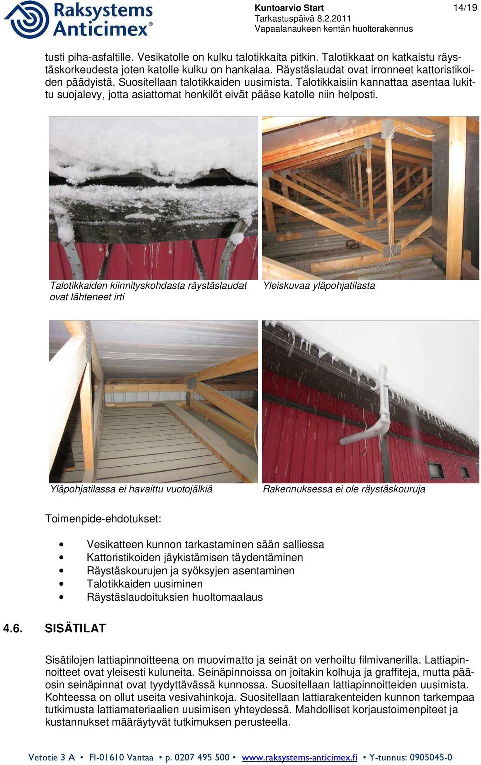 Talotikkaisiin kannattaa asentaa lukittu suojalevy, jotta asiattomat henkilöt eivät pääse katolle niin helposti.