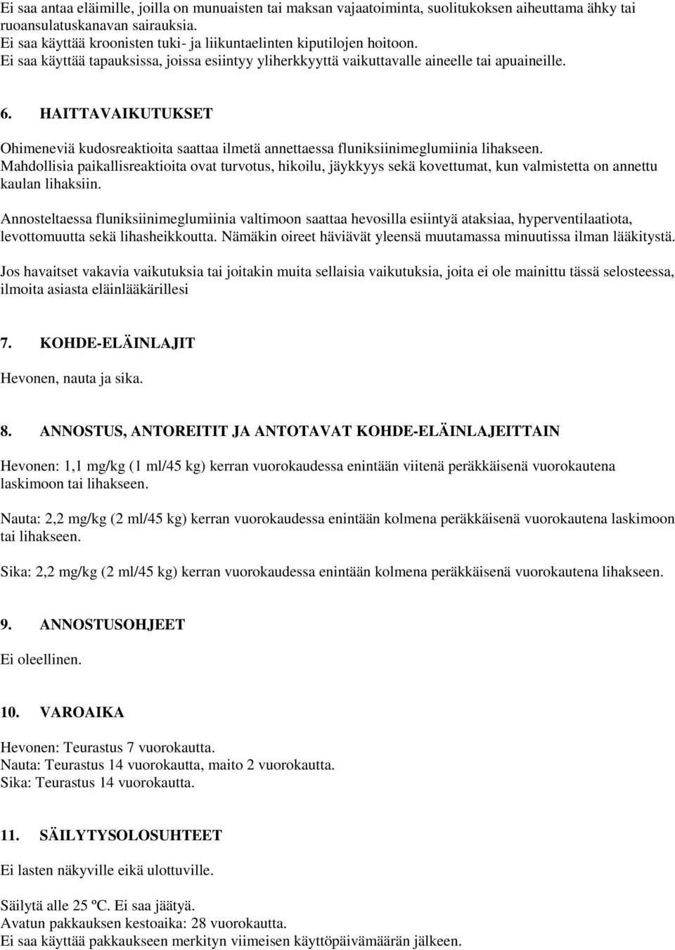 HAITTAVAIKUTUKSET Ohimeneviä kudosreaktioita saattaa ilmetä annettaessa fluniksiinimeglumiinia lihakseen.