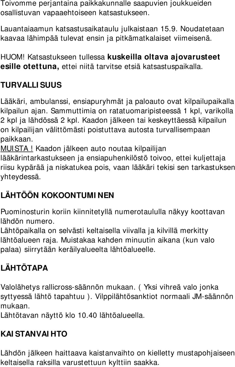 TURVALLISUUS Lääkäri, ambulanssi, ensiapuryhmät ja paloauto ovat kilpailupaikalla kilpailun ajan. Sammuttimia on ratatuomaripisteessä 1 kpl, varikolla 2 kpl ja lähdössä 2 kpl.