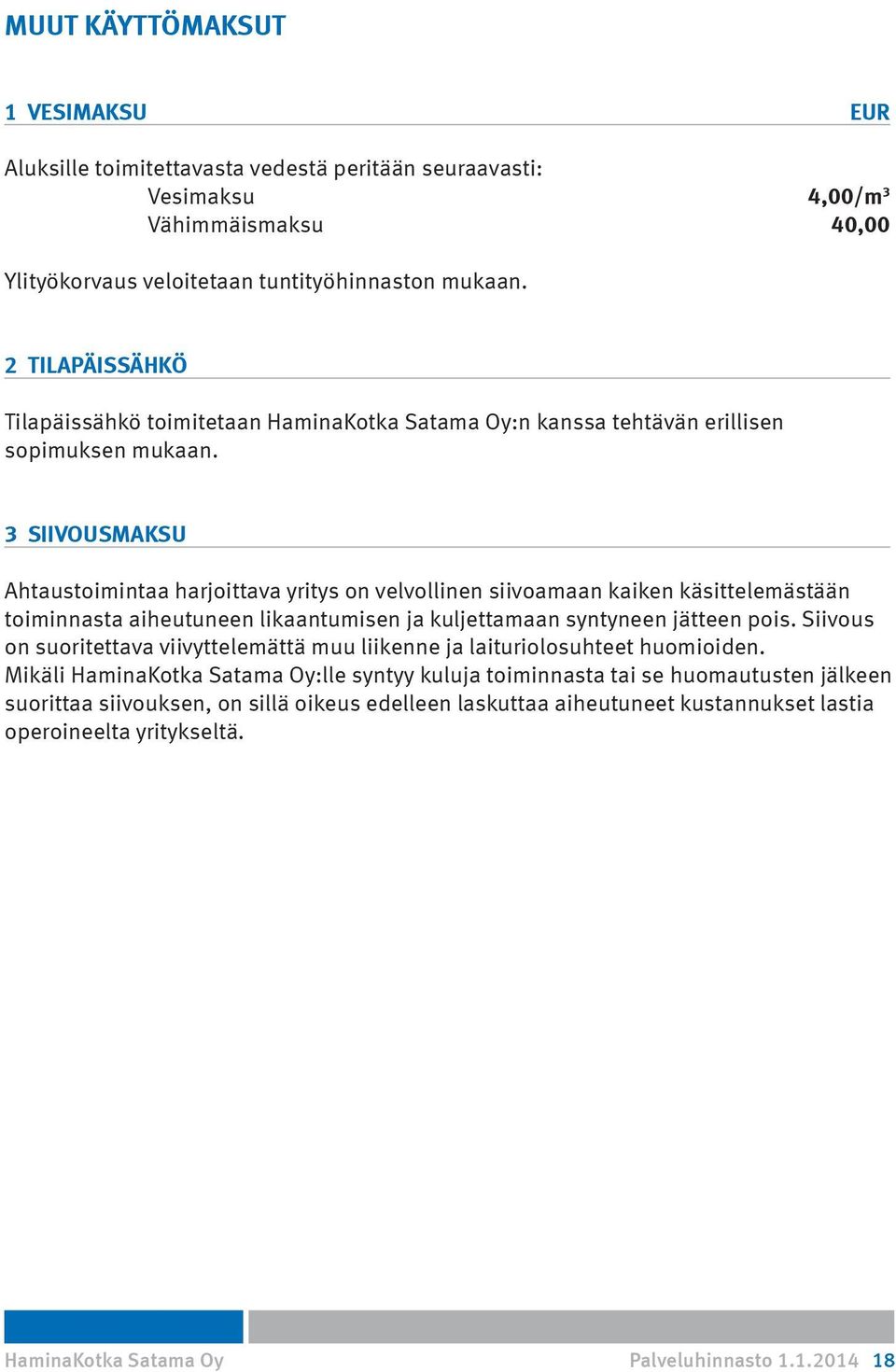 3 SIIVOUSMAKSU Ahtaustoimintaa harjoittava yritys on velvollinen siivoamaan kaiken käsittelemästään toiminnasta aiheutuneen likaantumisen ja kuljettamaan syntyneen jätteen pois.