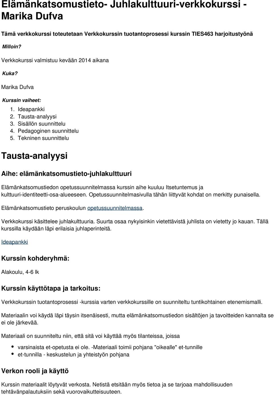 Ideapankki Tausta-analyysi Sisällön suunnittelu Pedagoginen suunnittelu Tekninen suunnittelu Tausta-analyysi Aihe: elämänkatsomustieto-juhlakulttuuri Elämänkatsomustiedon opetussuunnitelmassa kurssin