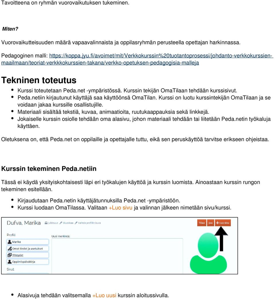 net -ympäristössä. Kurssin tekijän OmaTilaan tehdään kurssisivut. Peda.netiin kirjautunut käyttäjä saa käyttöönsä OmaTilan.