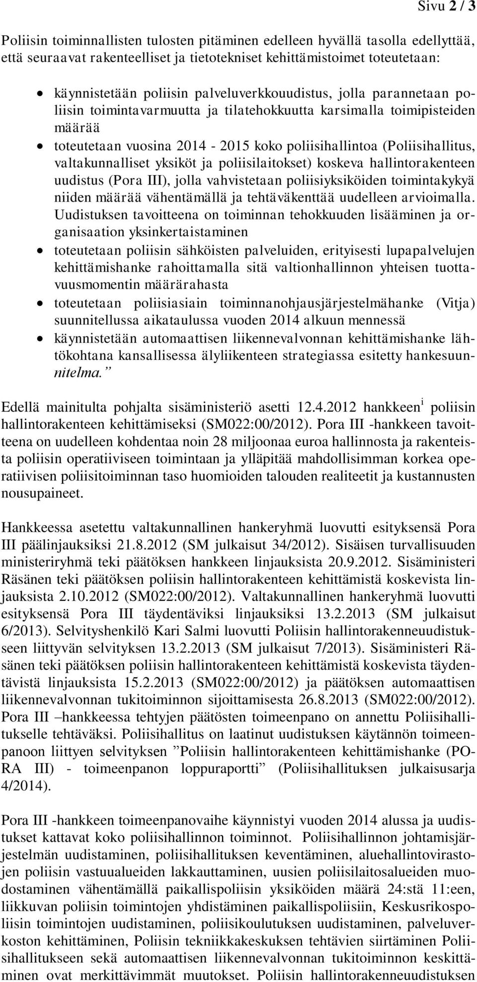 valtakunnalliset yksiköt ja poliisilaitokset) koskeva hallintorakenteen uudistus (Pora III), jolla vahvistetaan poliisiyksiköiden toimintakykyä niiden määrää vähentämällä ja tehtäväkenttää uudelleen