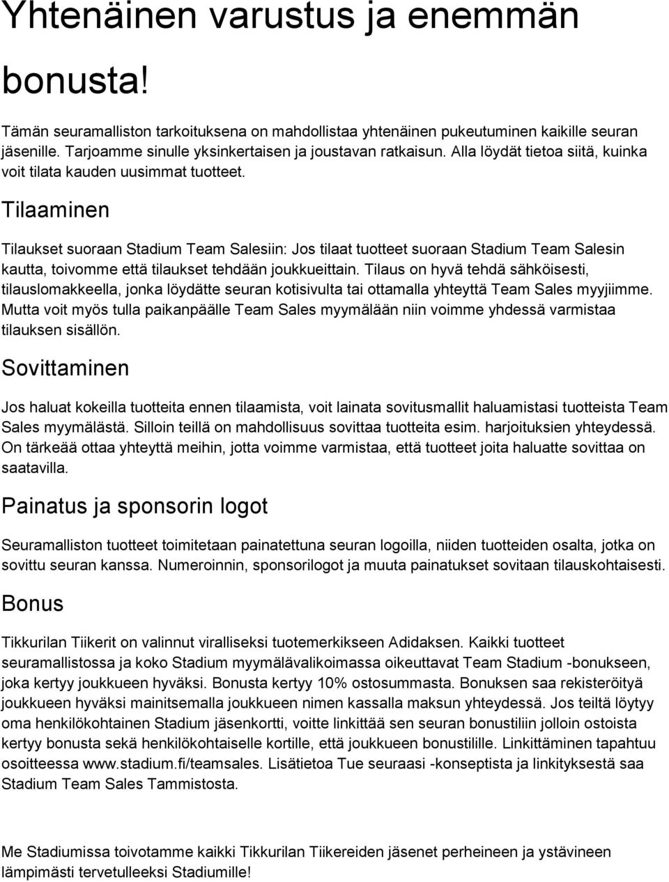 Tilaaminen Tilaukset suoraan Stadium Team Salesiin: Jos tilaat tuotteet suoraan Stadium Team Salesin kautta, toivomme että tilaukset tehdään joukkueittain.