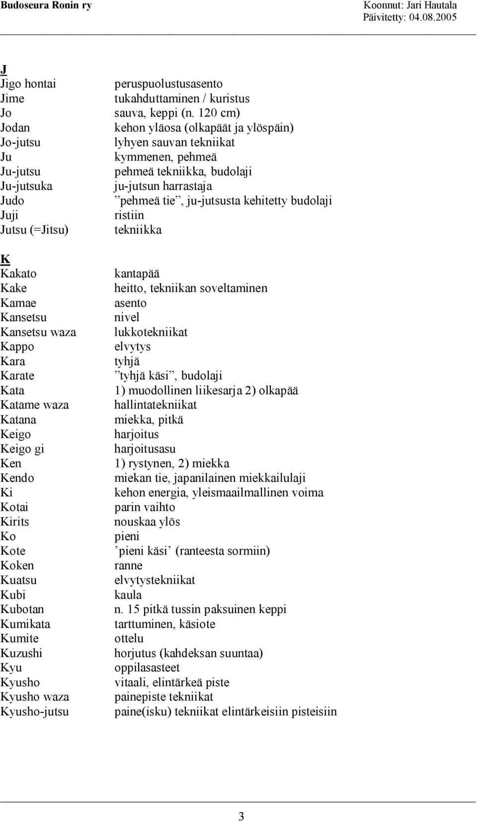 120 cm) kehon yläosa (olkapäät ja ylöspäin) lyhyen sauvan tekniikat kymmenen, pehmeä pehmeä tekniikka, budolaji ju-jutsun harrastaja pehmeä tie, ju-jutsusta kehitetty budolaji ristiin tekniikka