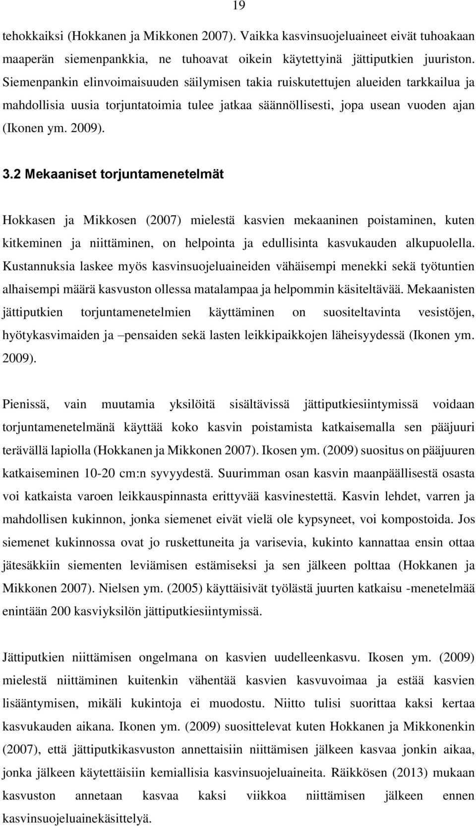 2 Mekaaniset torjuntamenetelmät Hokkasen ja Mikkosen (2007) mielestä kasvien mekaaninen poistaminen, kuten kitkeminen ja niittäminen, on helpointa ja edullisinta kasvukauden alkupuolella.