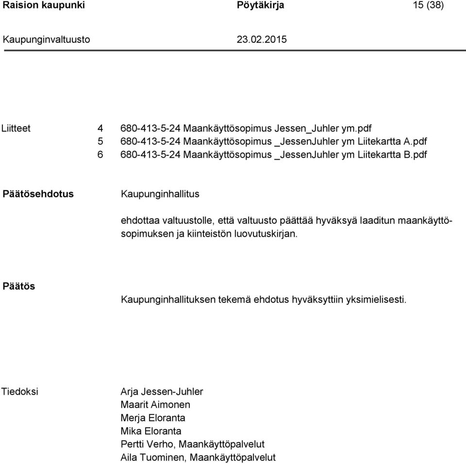 pdf ehdotus Kaupunginhallitus ehdottaa valtuustolle, että valtuusto päättää hyväksyä laaditun maankäyttösopimuksen ja kiinteistön luovutuskirjan.