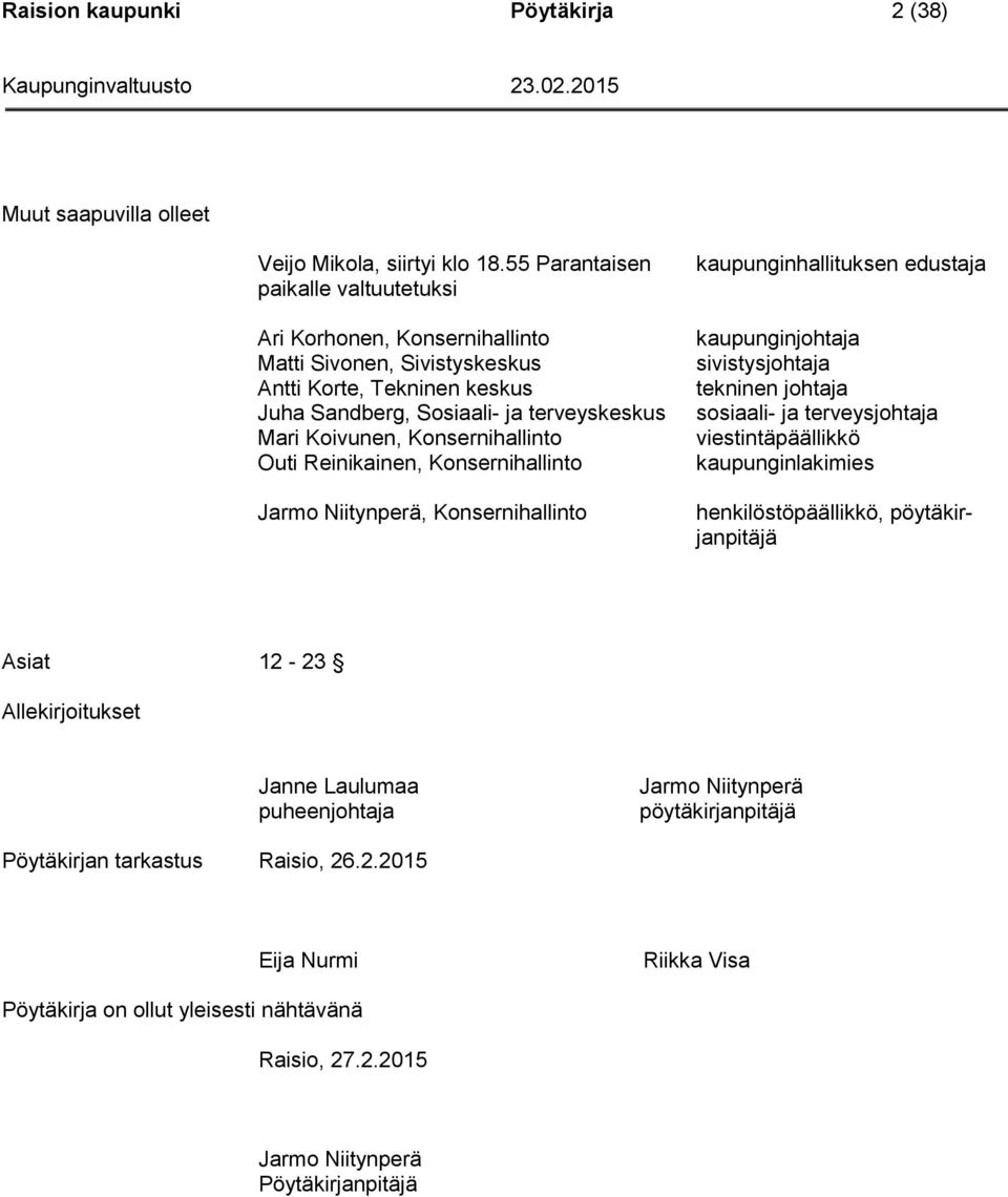 Konsernihallinto Outi Reinikainen, Konsernihallinto Jarmo Niitynperä, Konsernihallinto kaupunginhallituksen edustaja kaupunginjohtaja sivistysjohtaja tekninen johtaja sosiaali- ja terveysjohtaja