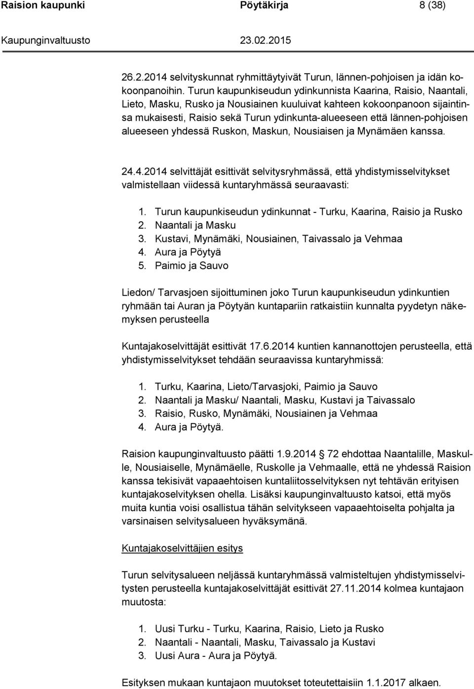 lännen-pohjoisen alueeseen yhdessä Ruskon, Maskun, Nousiaisen ja Mynämäen kanssa. 24.