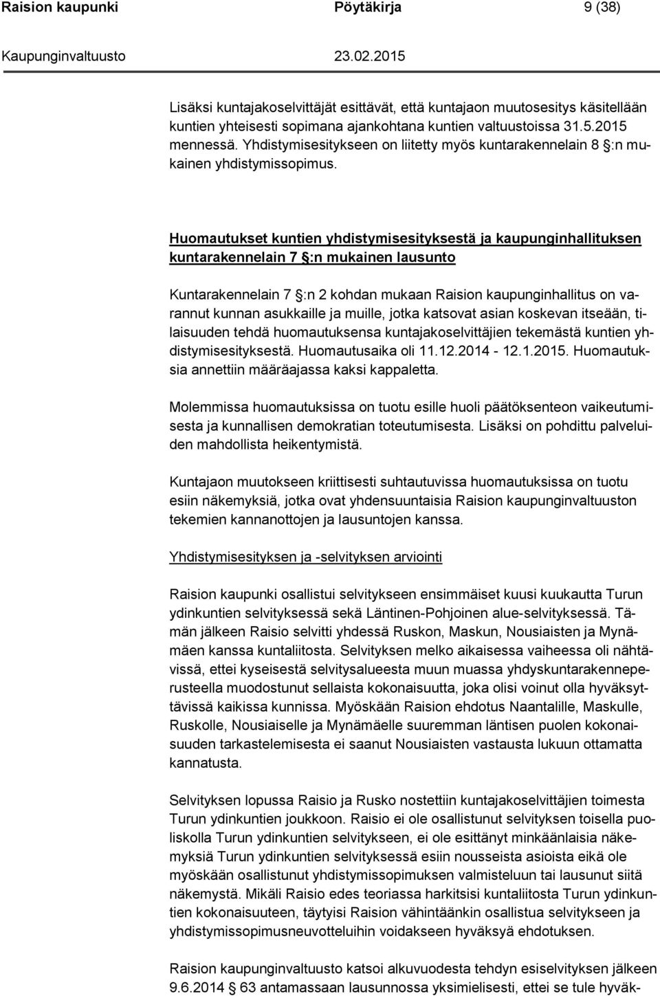 Huomautukset kuntien yhdistymisesityksestä ja kaupunginhallituksen kuntarakennelain 7 :n mukainen lausunto Kuntarakennelain 7 :n 2 kohdan mukaan Raision kaupunginhallitus on varannut kunnan