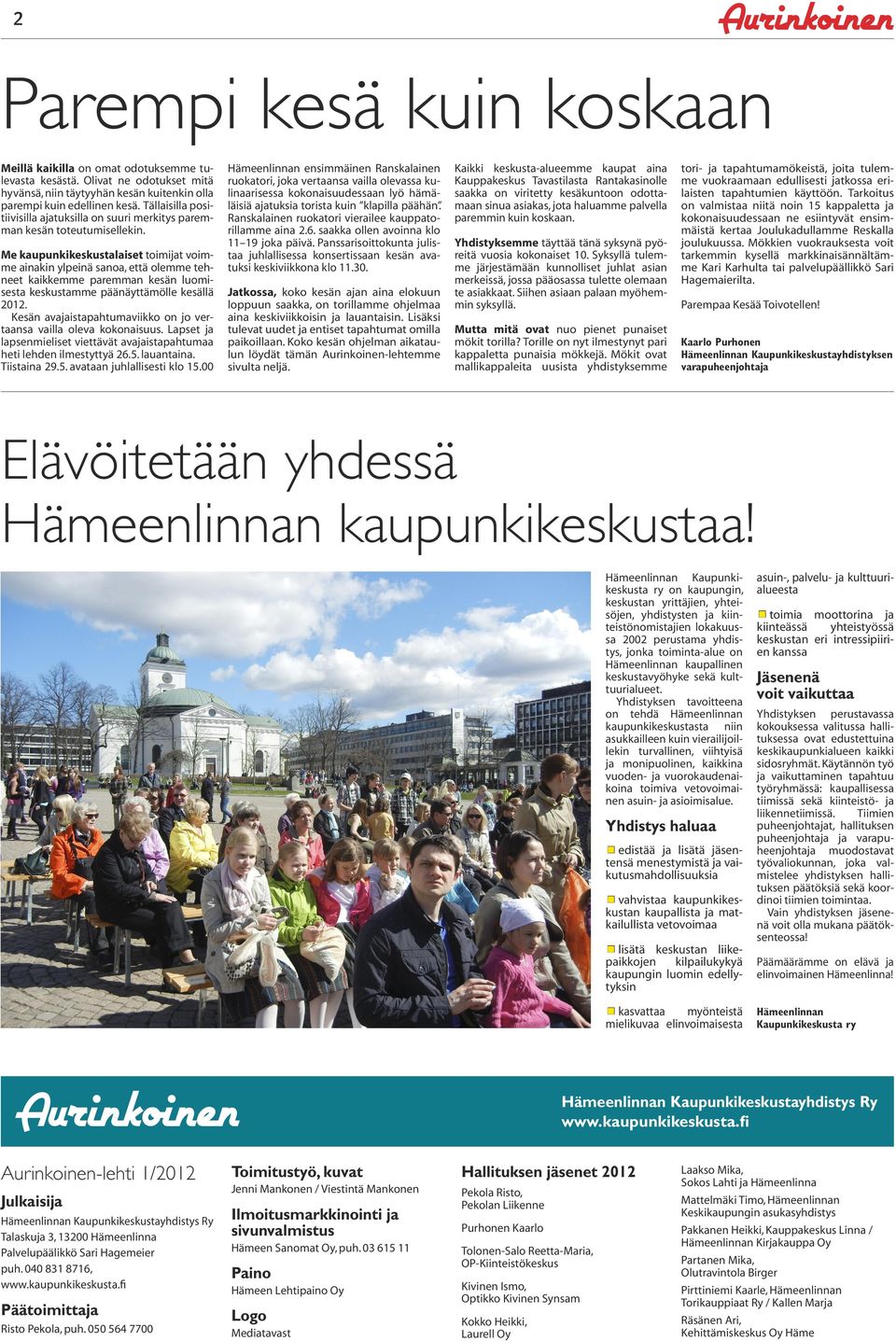 Me kaupunkikeskustalaiset toimijat voimme ainakin ylpeinä sanoa, että olemme tehneet kaikkemme paremman kesän luomisesta keskustamme päänäyttämölle kesällä 2012.