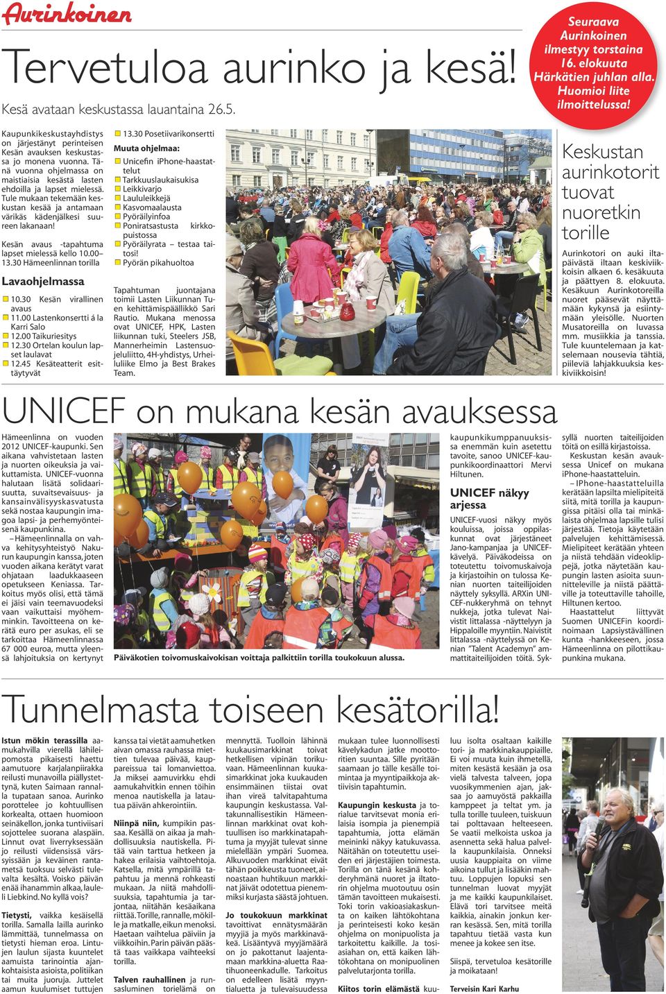 Tule mukaan tekemään keskustan kesää ja antamaan värikäs kädenjälkesi suureen lakanaan! Kesän avaus -tapahtuma lapset mielessä kello 10.00 13.30 Hämeenlinnan torilla Lavaohjelmassa 10.