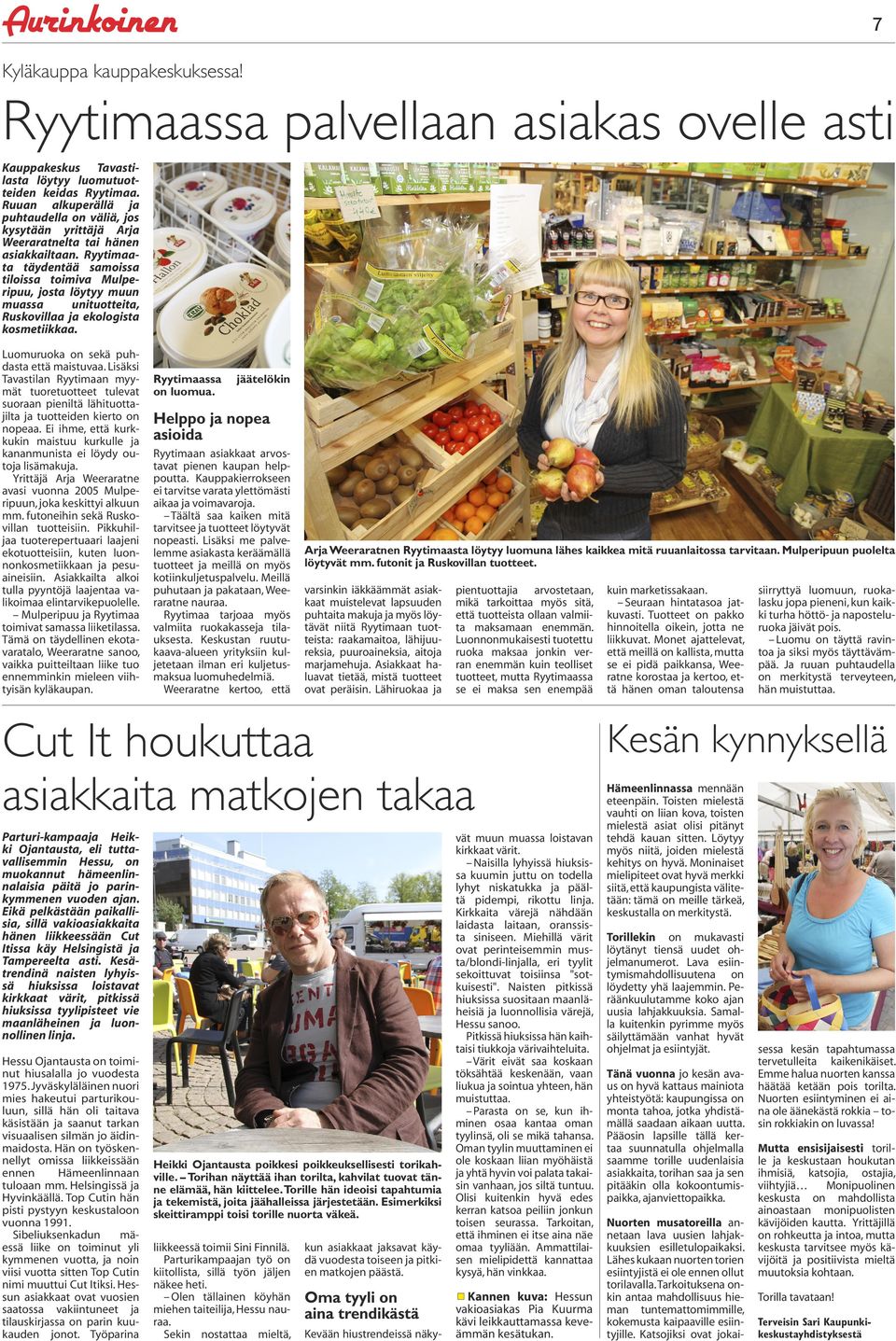 Ryytimaata täydentää samoissa tiloissa toimiva Mulperipuu, josta löytyy muun muassa unituotteita, Ruskovillaa ja ekologista kosmetiikkaa. Luomuruoka on sekä puhdasta että maistuvaa.