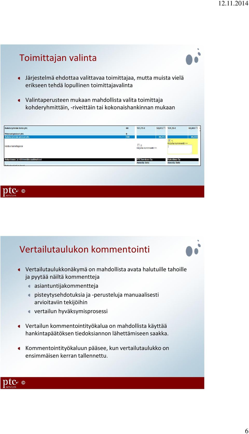 pyytää näiltä kommentteja asiantuntijakommentteja pisteytysehdotuksia ja -perusteluja manuaalisesti arvioitaviin tekijöihin vertailun hyväksymisprosessi Vertailun