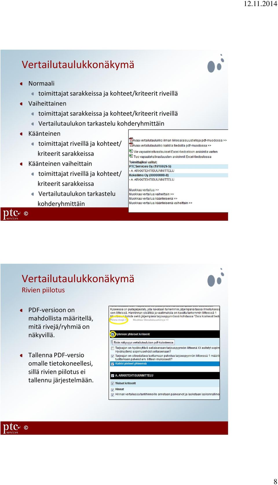 toimittajat riveillä ja kohteet/ kriteerit sarakkeissa Vertailutaulukon tarkastelu kohderyhmittäin Vertailutaulukkonäkymä Rivien piilotus