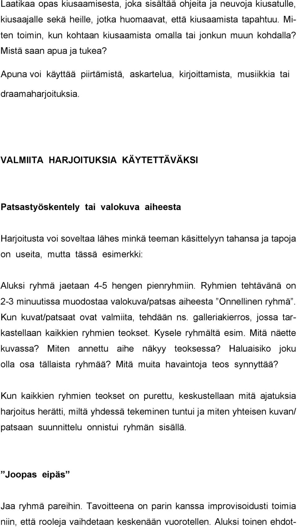 VALMIITA HARJOITUKSIA KÄYTETTÄVÄKSI Patsastyöskentely tai valokuva aiheesta Harjoitusta voi soveltaa lähes minkä teeman käsittelyyn tahansa ja tapoja on useita, mutta tässä esimerkki: Aluksi ryhmä