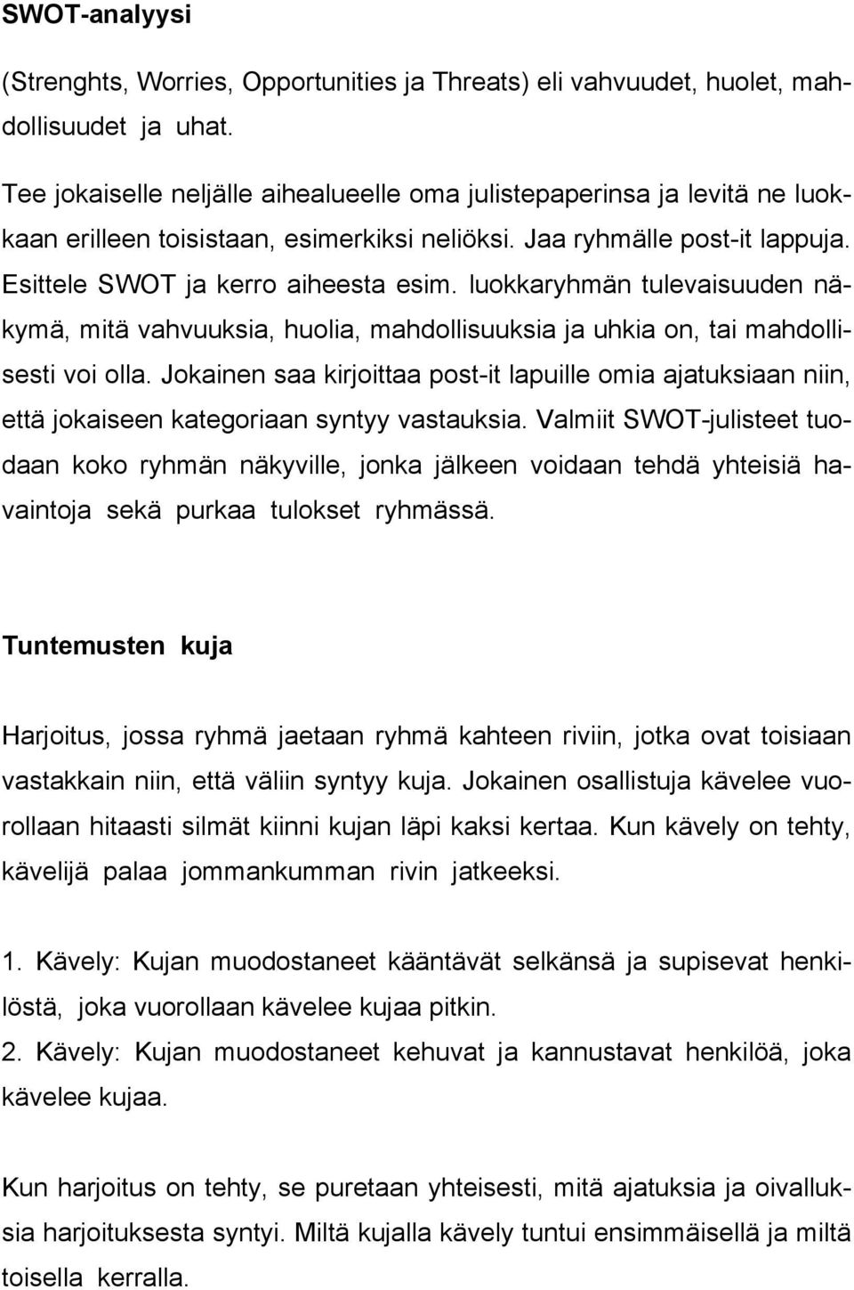 luokkaryhmän tulevaisuuden näkymä, mitä vahvuuksia, huolia, mahdollisuuksia ja uhkia on, tai mahdollisesti voi olla.