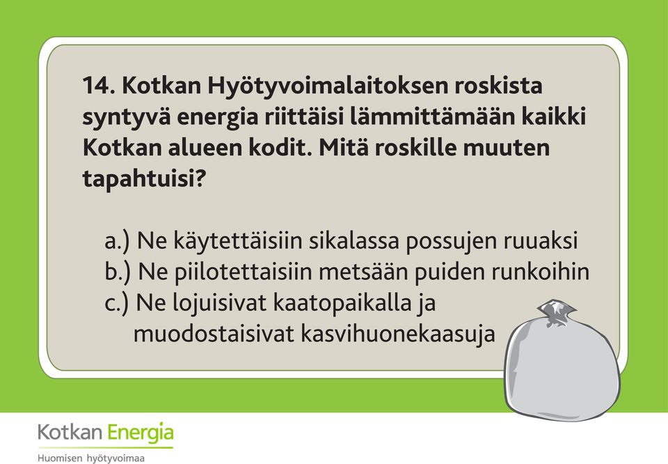 ueen kodit. Mitä roskille muuten tapahtuisi? a.