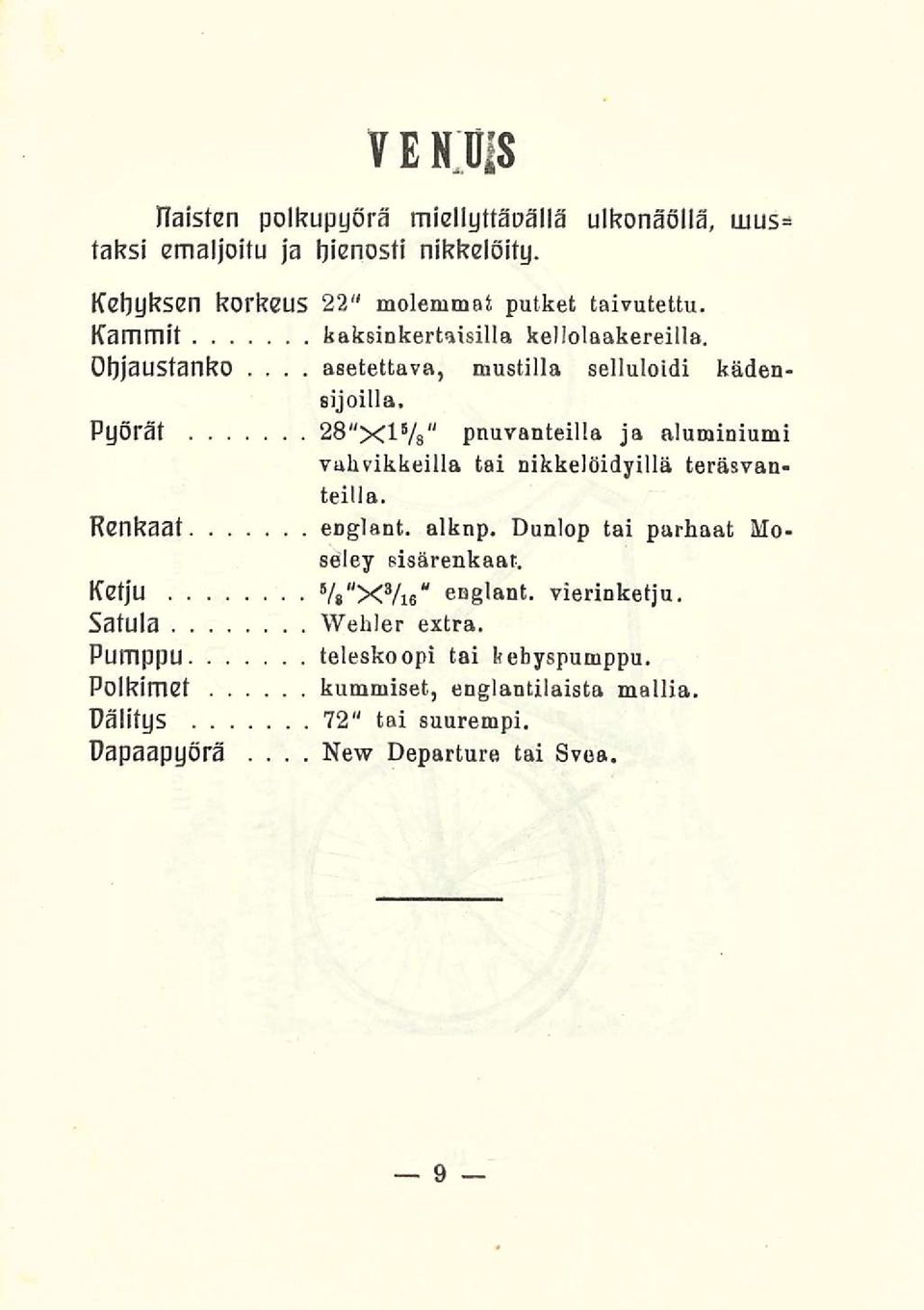 Pyörät 28"XlVs" pnuvanteilla ja aluminiumi vahvikkeilla tai nikkelöidyillä teräsvanteilla. Renkaat englant. alknp.