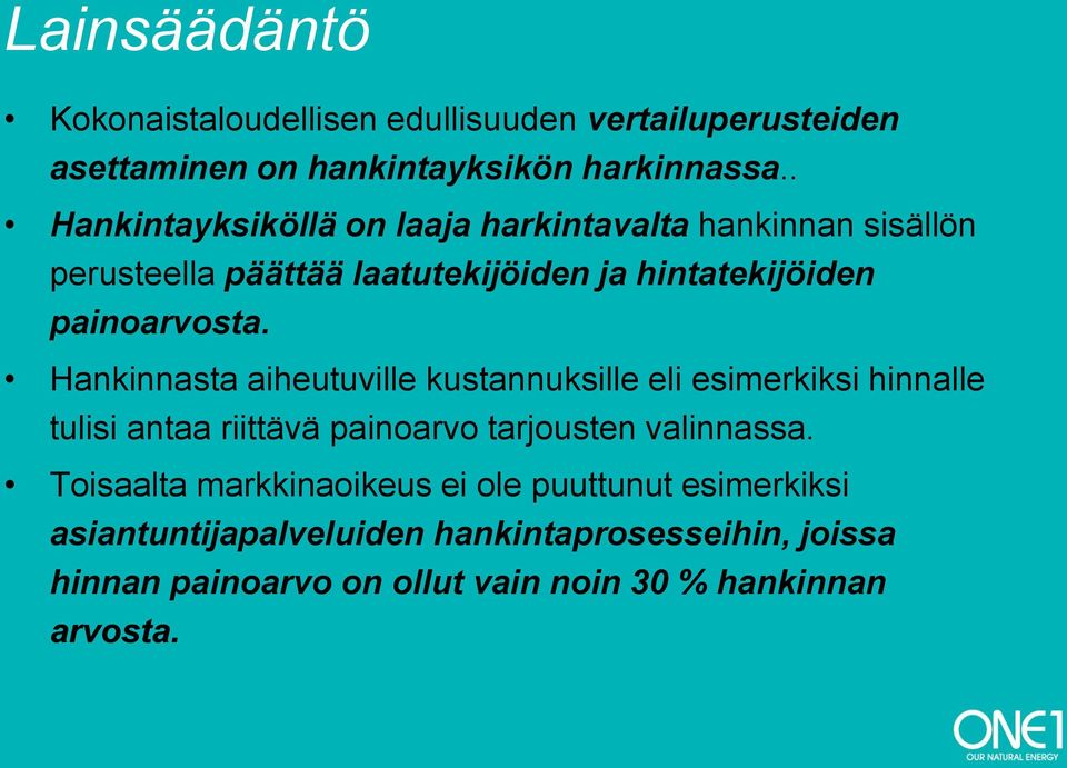 Hankinnasta aiheutuville kustannuksille eli esimerkiksi hinnalle tulisi antaa riittävä painoarvo tarjousten valinnassa.