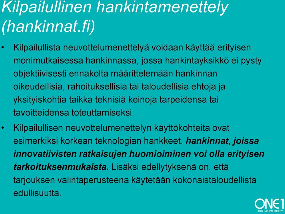 hankinnan oikeudellisia, rahoituksellisia tai taloudellisia ehtoja ja yksityiskohtia taikka teknisiä keinoja tarpeidensa tai tavoitteidensa toteuttamiseksi.