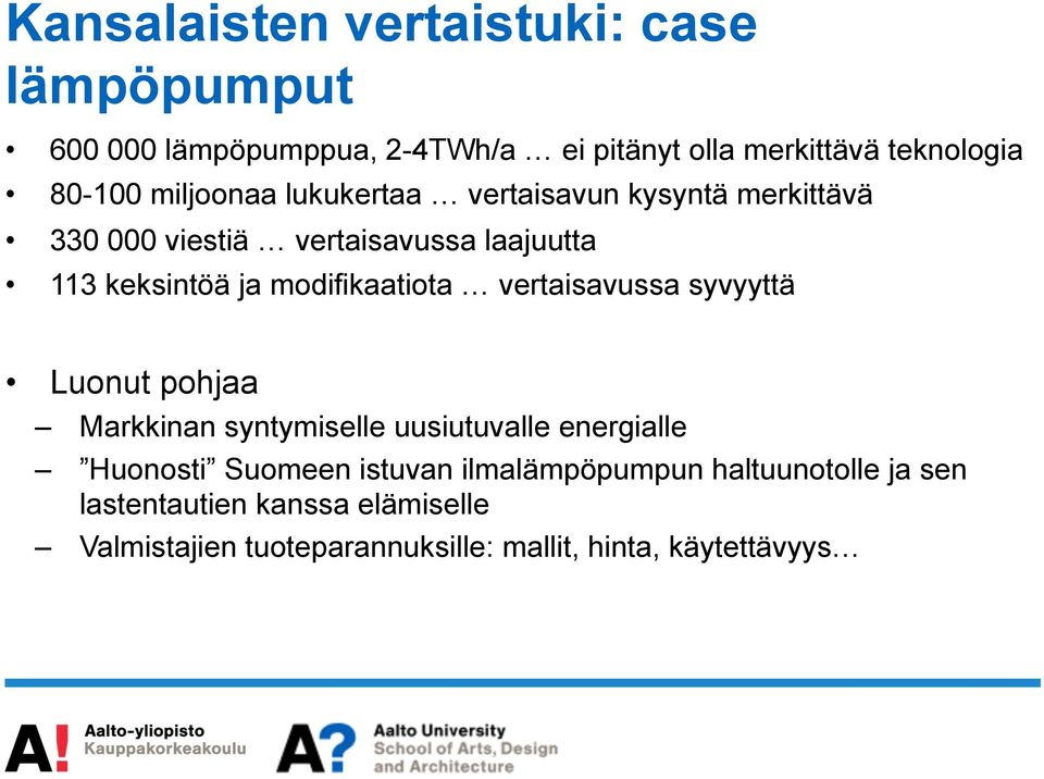 modifikaatiota vertaisavussa syvyyttä Luonut pohjaa Markkinan syntymiselle uusiutuvalle energialle Huonosti Suomeen