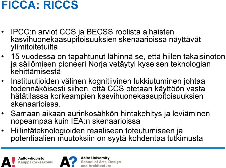 lukkiutuminen johtaa todennäköisesti siihen, että CCS otetaan käyttöön vasta hätätilassa korkeampien kasvihuonekaasupitoisuuksien skenaarioissa.