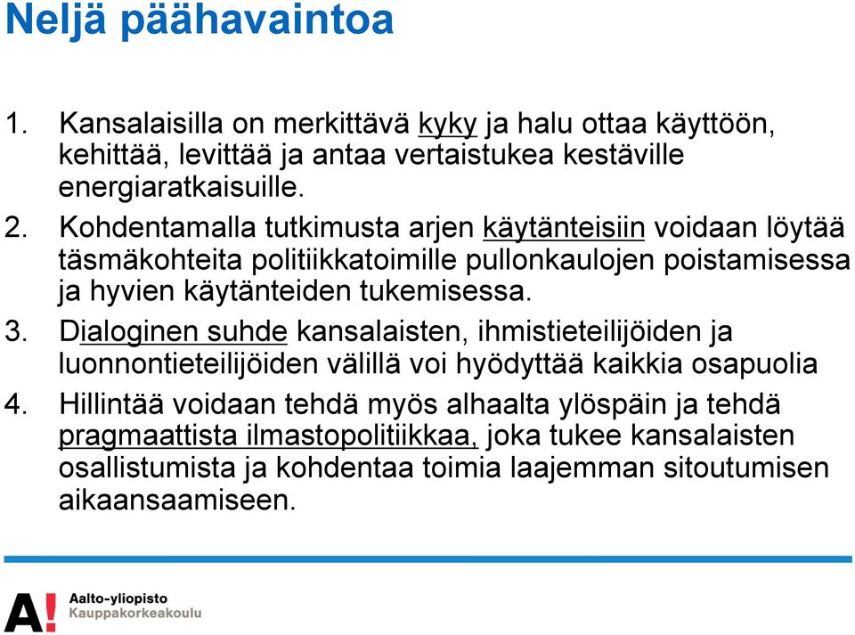 tukemisessa. 3. Dialoginen suhde kansalaisten, ihmistieteilijöiden ja luonnontieteilijöiden välillä voi hyödyttää kaikkia osapuolia 4.