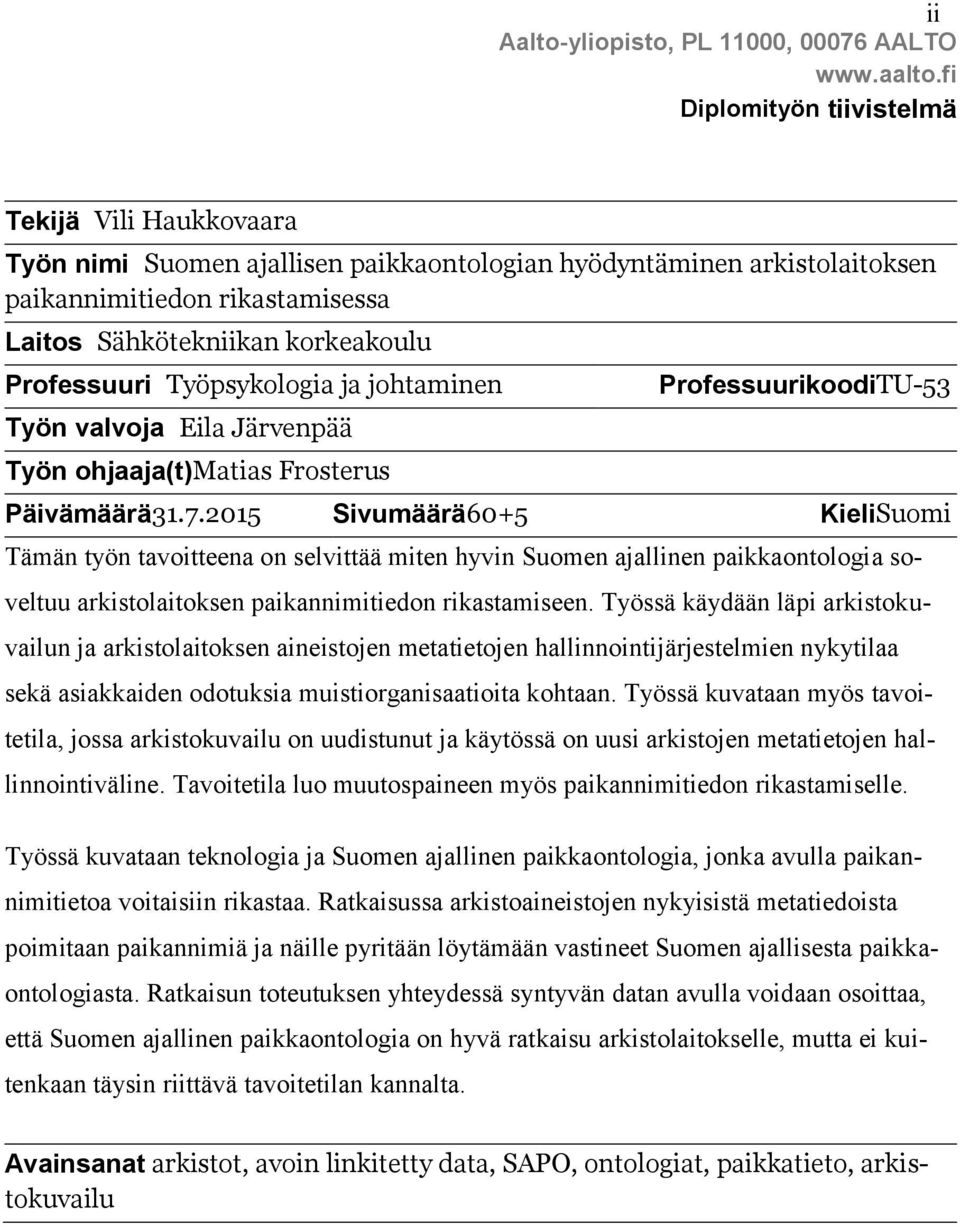 Professuuri Työpsykologia ja johtaminen Työn valvoja Eila Järvenpää Työn ohjaaja(t)matias Frosterus ProfessuurikoodiTU-53 Päivämäärä31.7.