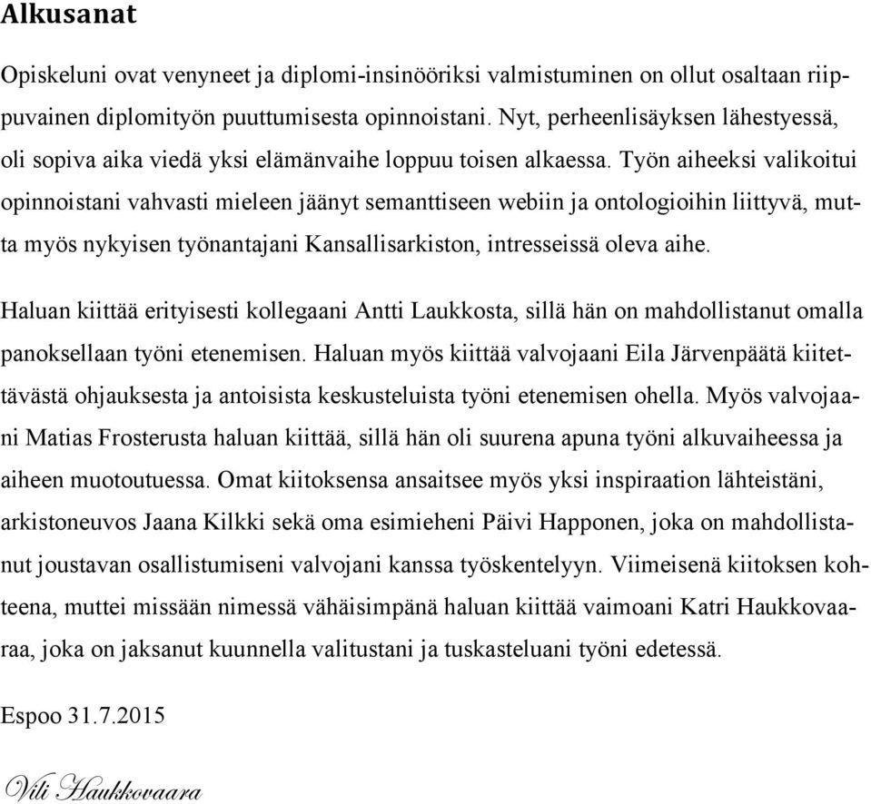 Työn aiheeksi valikoitui opinnoistani vahvasti mieleen jäänyt semanttiseen webiin ja ontologioihin liittyvä, mutta myös nykyisen työnantajani Kansallisarkiston, intresseissä oleva aihe.