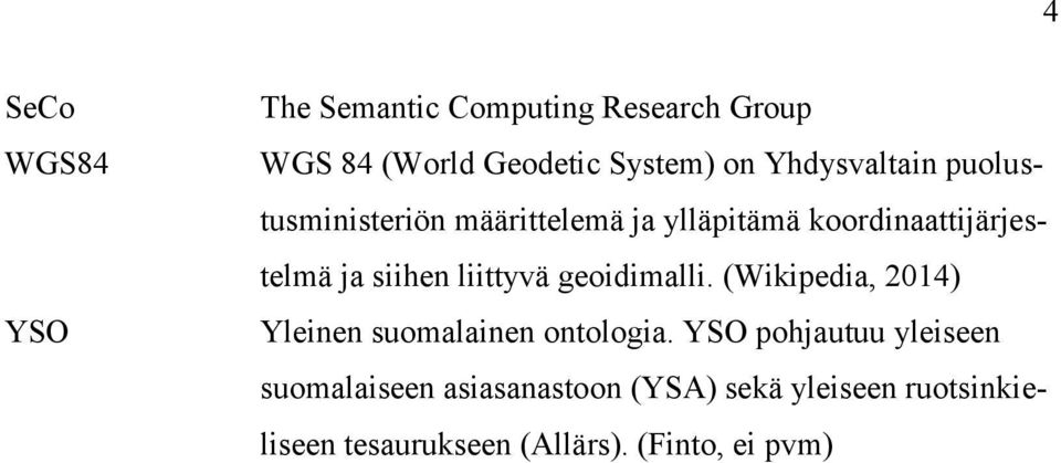 liittyvä geoidimalli. (Wikipedia, 2014) Yleinen suomalainen ontologia.