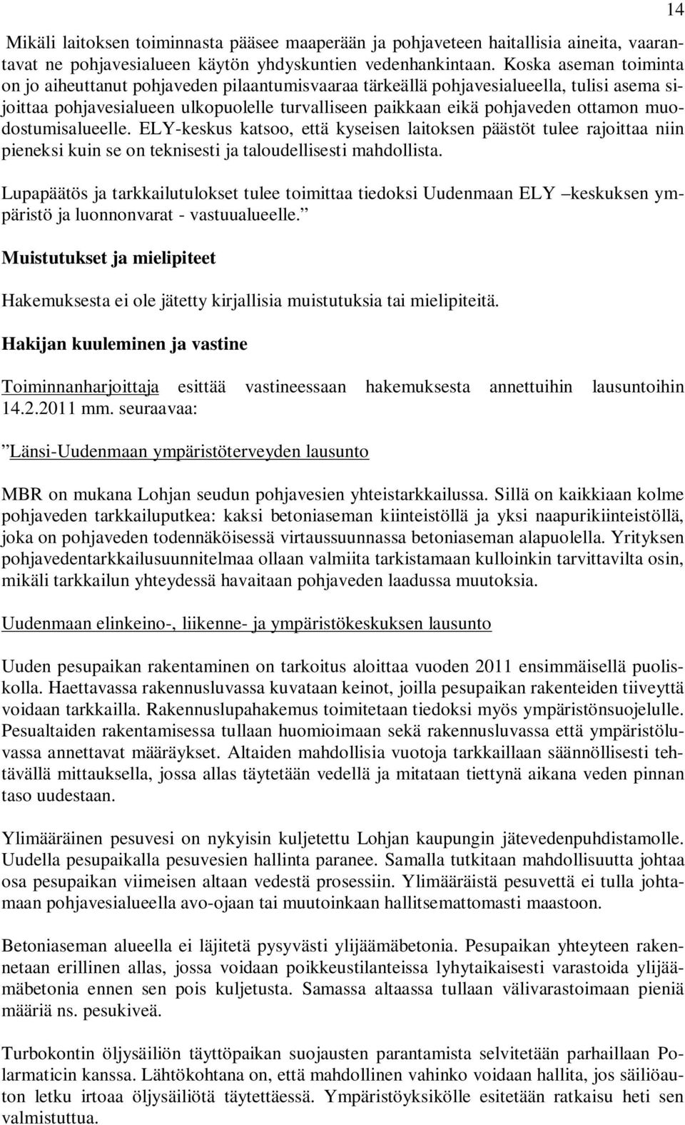 muodostumisalueelle. ELY-keskus katsoo, että kyseisen laitoksen päästöt tulee rajoittaa niin pieneksi kuin se on teknisesti ja taloudellisesti mahdollista.