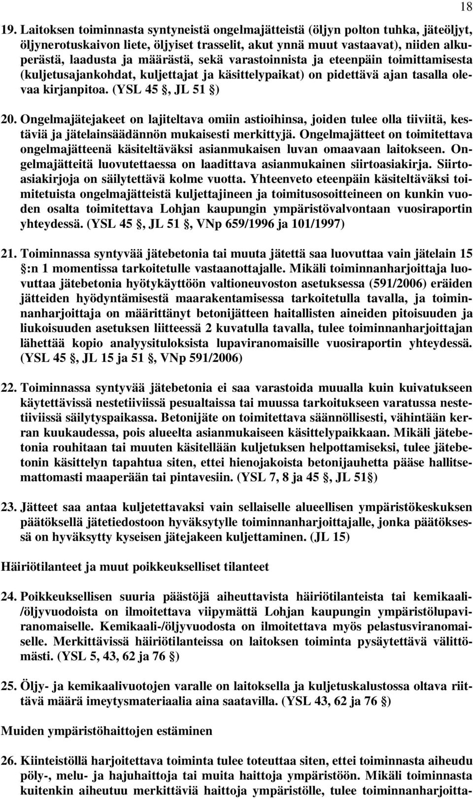Ongelmajätejakeet on lajiteltava omiin astioihinsa, joiden tulee olla tiiviitä, kestäviä ja jätelainsäädännön mukaisesti merkittyjä.