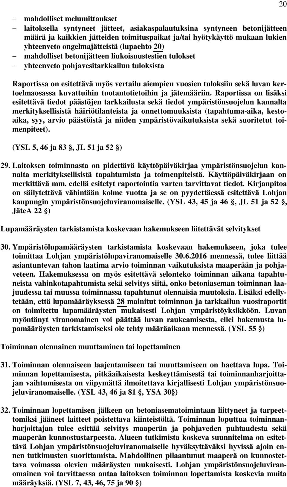 luvan kertoelmaosassa kuvattuihin tuotantotietoihin ja jätemääriin.