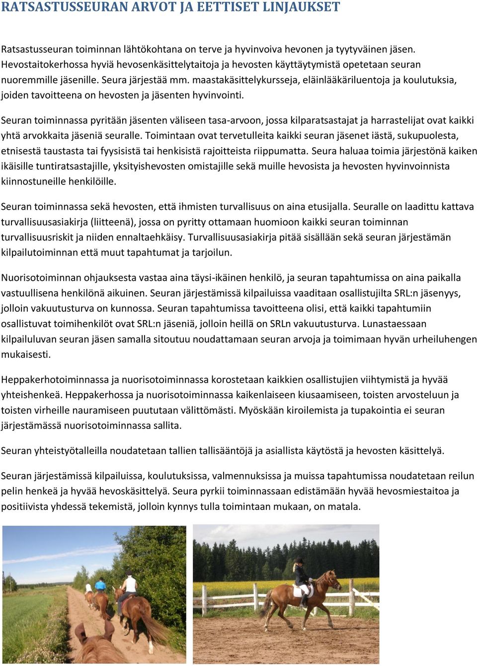 maastakäsittelykursseja, eläinlääkäriluentoja ja koulutuksia, joiden tavoitteena on hevosten ja jäsenten hyvinvointi.