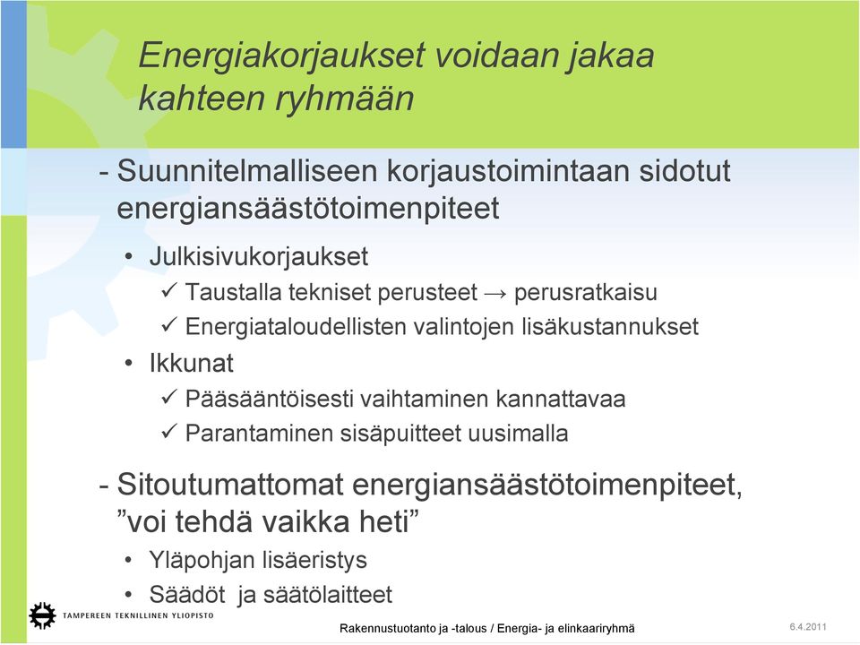 Energiataloudellisten valintojen lisäkustannukset Ikkunat Pääsääntöisesti vaihtaminen kannattavaa