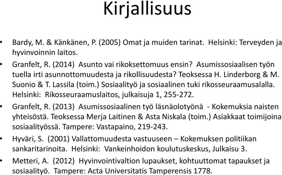 Helsinki: Rikosseuraamuslaitos, julkaisuja 1, 255-272. Granfelt, R. (2013) Asumissosiaalinen työ läsnäolotyönä - Kokemuksia naisten yhteisöstä. Teoksessa Merja Laitinen & Asta Niskala (toim.