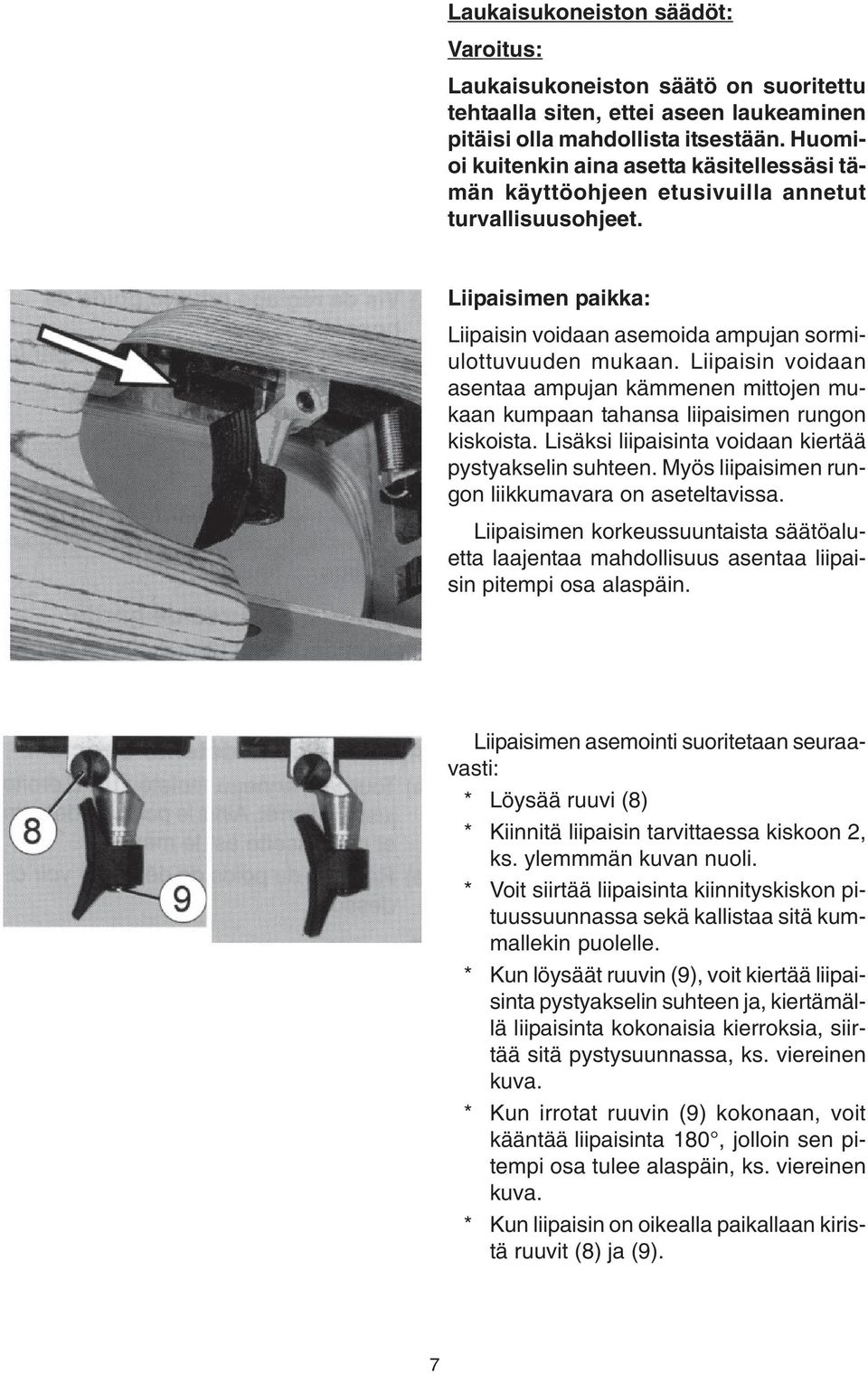 Liipaisin voidaan asentaa ampujan kämmenen mittojen mukaan kumpaan tahansa liipaisimen rungon kiskoista. Lisäksi liipaisinta voidaan kiertää pystyakselin suhteen.