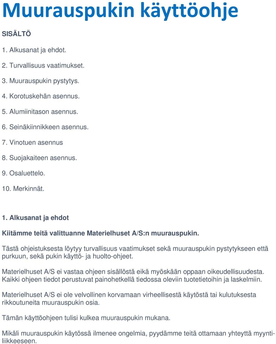 Tästä ohjeistuksesta löytyy turvallisuus vaatimukset sekä muurauspukin pystytykseen että purkuun, sekä pukin käyttö- ja huolto-ohjeet.