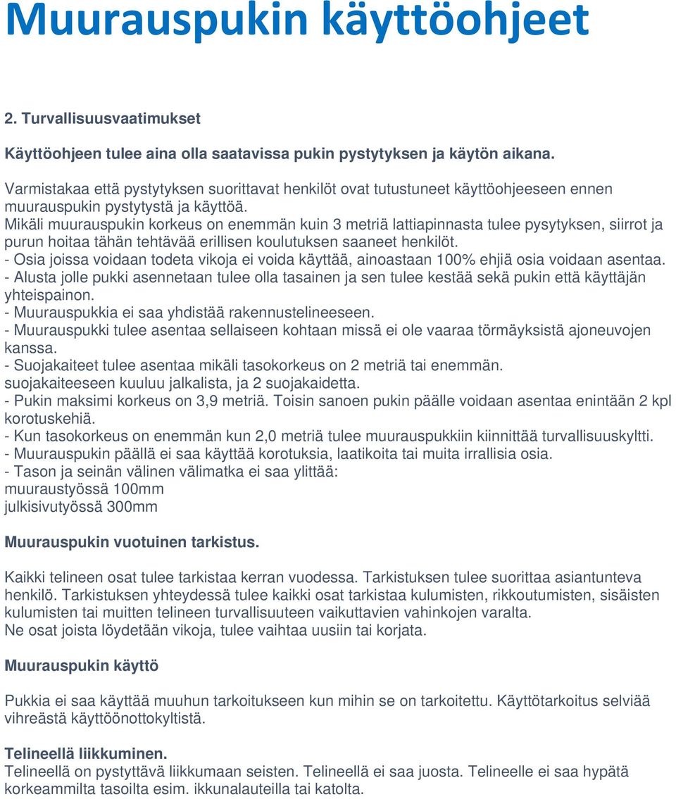 Mikäli muurauspukin korkeus on enemmän kuin 3 metriä lattiapinnasta tulee pysytyksen, siirrot ja purun hoitaa tähän tehtävää erillisen koulutuksen saaneet henkilöt.