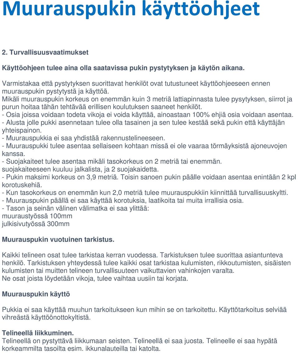 Mikäli muurauspukin korkeus on enemmän kuin 3 metriä lattiapinnasta tulee pysytyksen, siirrot ja purun hoitaa tähän tehtävää erillisen koulutuksen saaneet henkilöt.