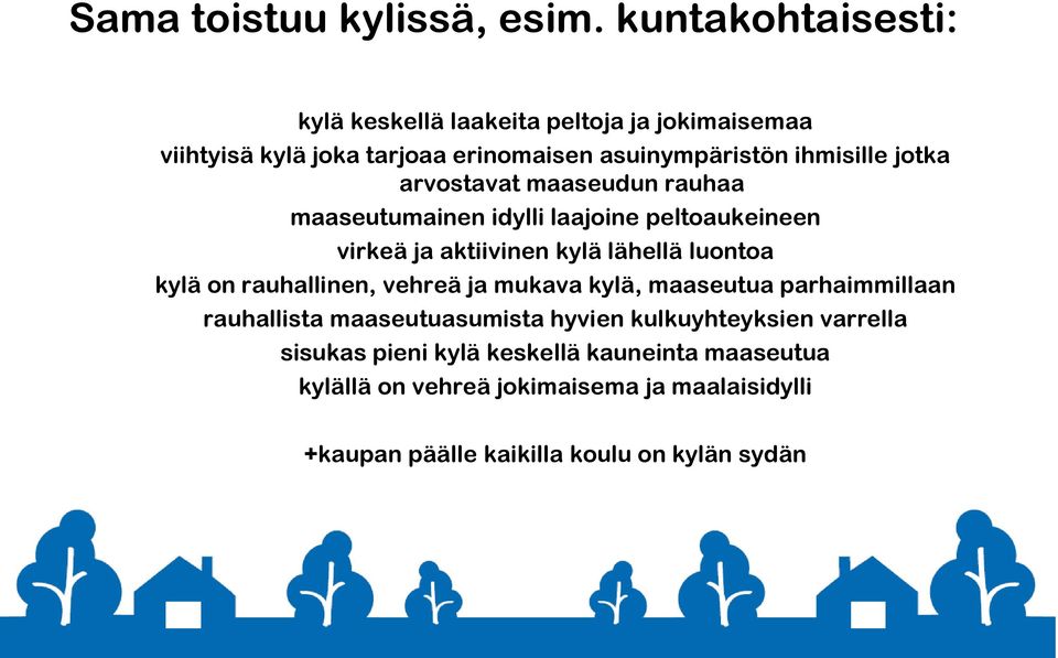 arvostavat maaseudun rauhaa maaseutumainen idylli laajoine peltoaukeineen virkeä ja aktiivinen kylä lähellä luontoa kylä on rauhallinen,