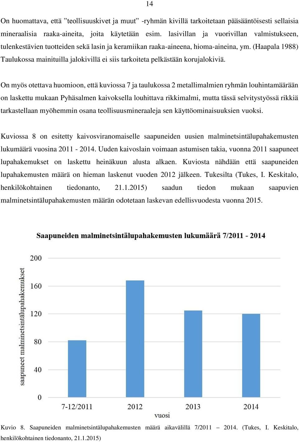 (Haapala 1988) Taulukossa mainituilla jalokivillä ei siis tarkoiteta pelkästään korujalokiviä.