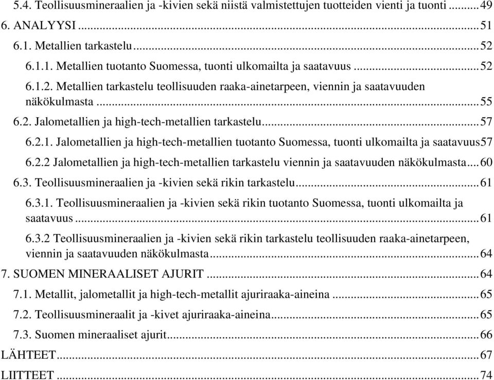 2.2 Jalometallien ja high-tech-metallien tarkastelu viennin ja saatavuuden näkökulmasta... 60 6.3. Teollisuusmineraalien ja -kivien sekä rikin tarkastelu... 61 