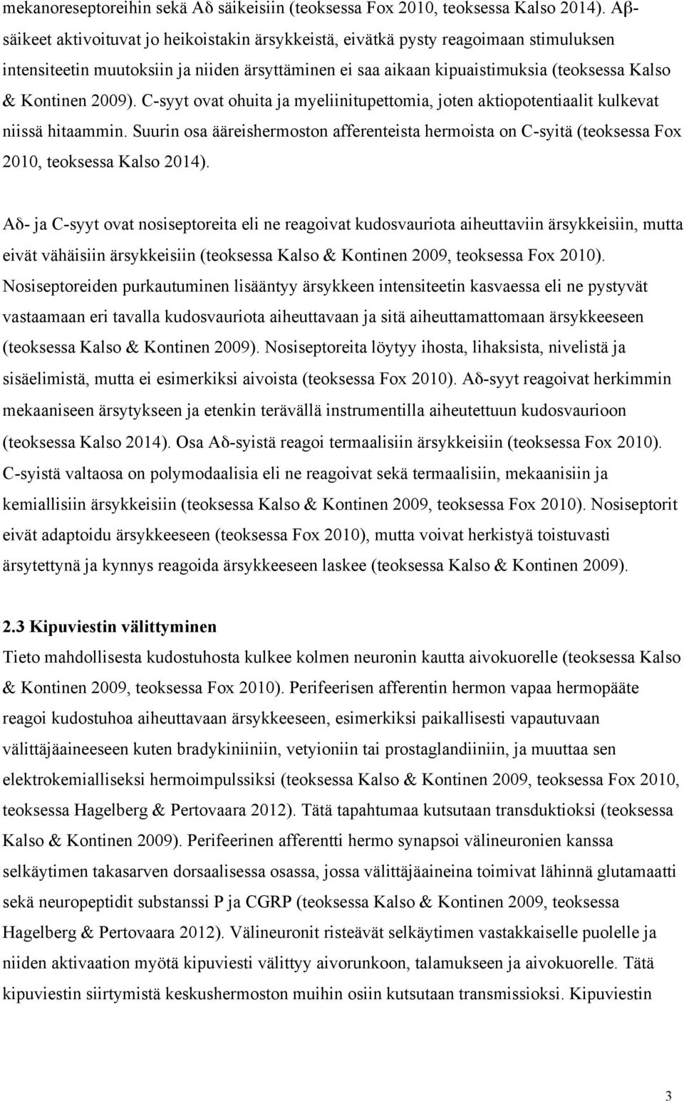 2009). C-syyt ovat ohuita ja myeliinitupettomia, joten aktiopotentiaalit kulkevat niissä hitaammin.