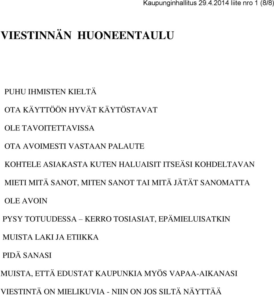 OTA AVOIMESTI VASTAAN PALAUTE KOHTELE ASIAKASTA KUTEN HALUAISIT ITSEÄSI KOHDELTAVAN MIETI MITÄ SANOT, MITEN SANOT TAI